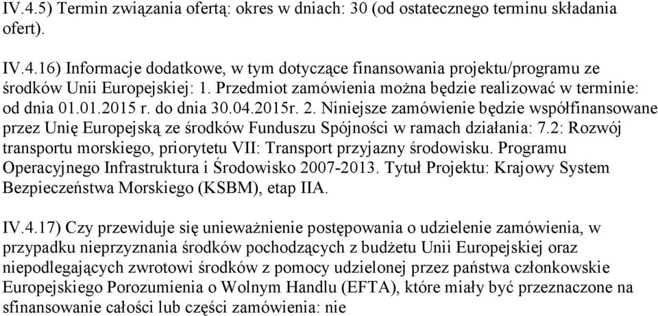 Niniejsze zamówienie będzie współfinansowane przez Unię Europejską ze środków Funduszu Spójności w ramach działania: 7.2: Rozwój transportu morskiego, priorytetu VII: Transport przyjazny środowisku.