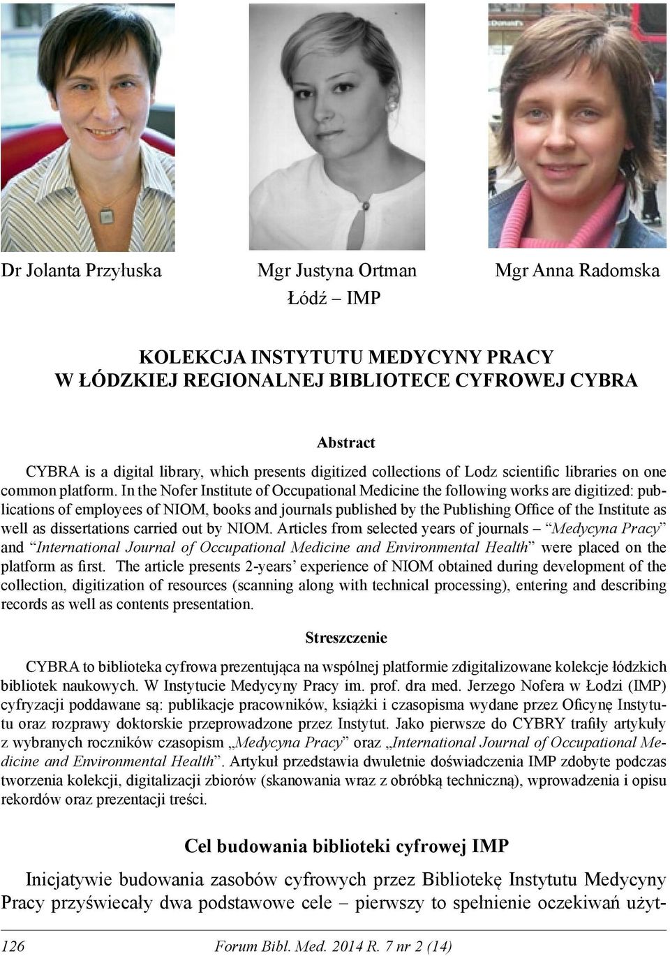 In the Nofer Institute of Occupational Medicine the following works are digitized: publications of employees of NIOM, books and journals published by the Publishing Office of the Institute as well as