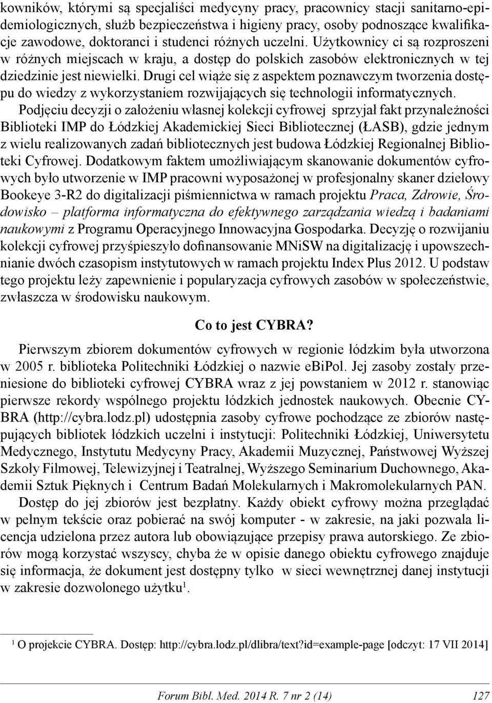 Drugi cel wiąże się z aspektem poznawczym tworzenia dostępu do wiedzy z wykorzystaniem rozwijających się technologii informatycznych.