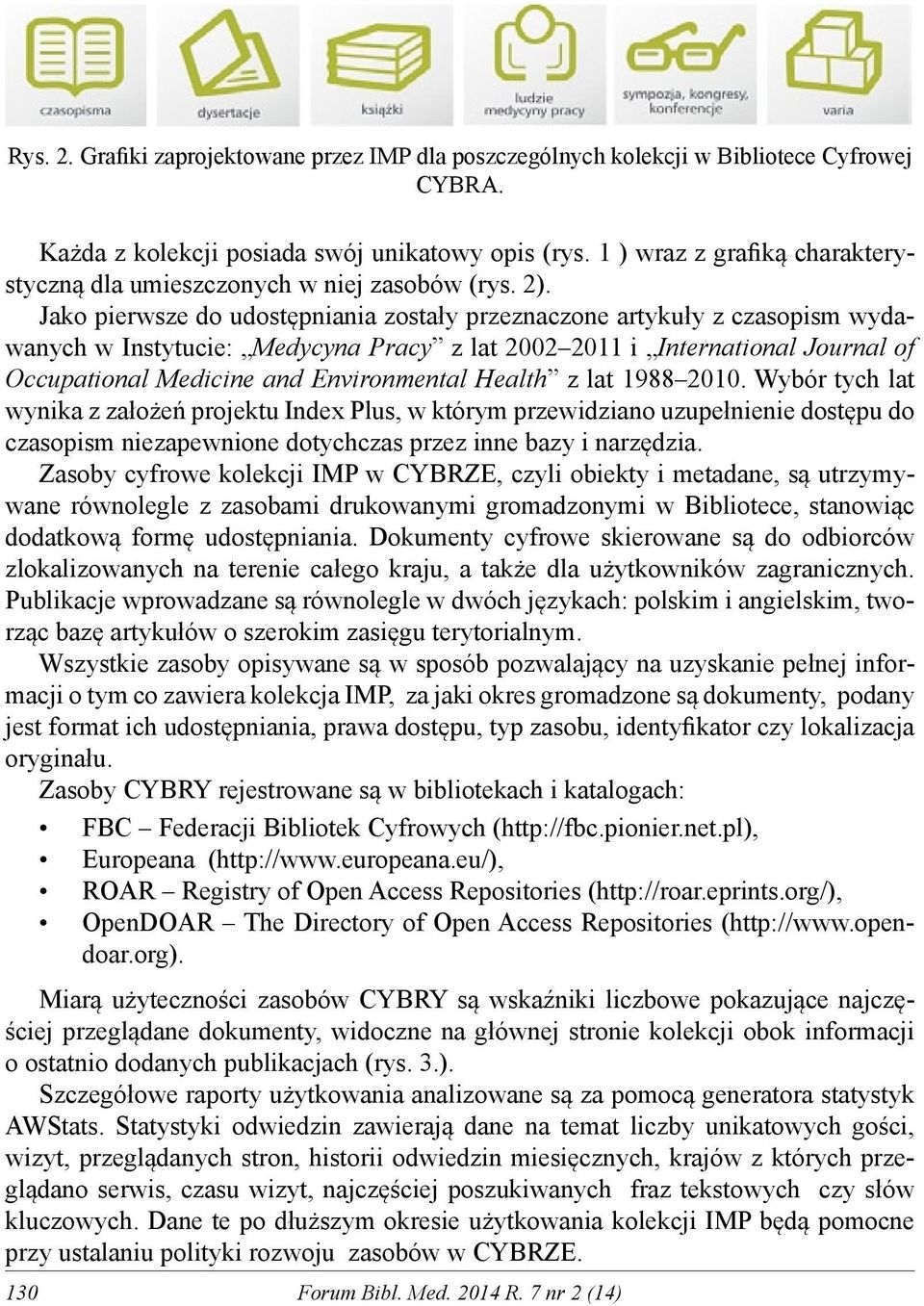 Jako pierwsze do udostępniania zostały przeznaczone artykuły z czasopism wydawanych w Instytucie: Medycyna Pracy z lat 2002 2011 i International Journal of Occupational Medicine and Environmental