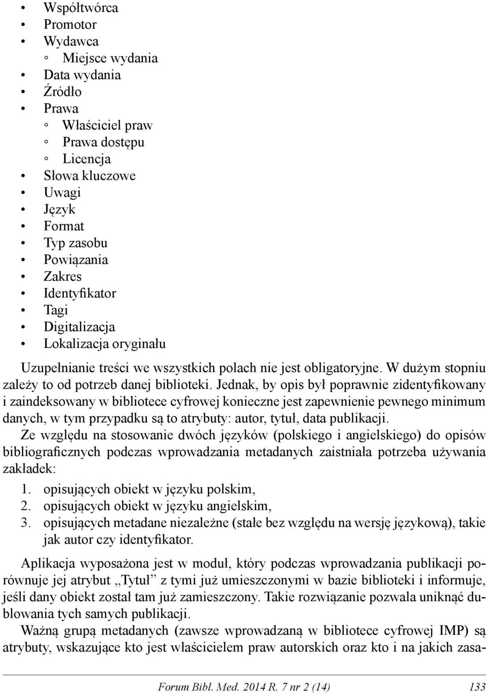 Jednak, by opis był poprawnie zidentyfikowany i zaindeksowany w bibliotece cyfrowej konieczne jest zapewnienie pewnego minimum danych, w tym przypadku są to atrybuty: autor, tytuł, data publikacji.