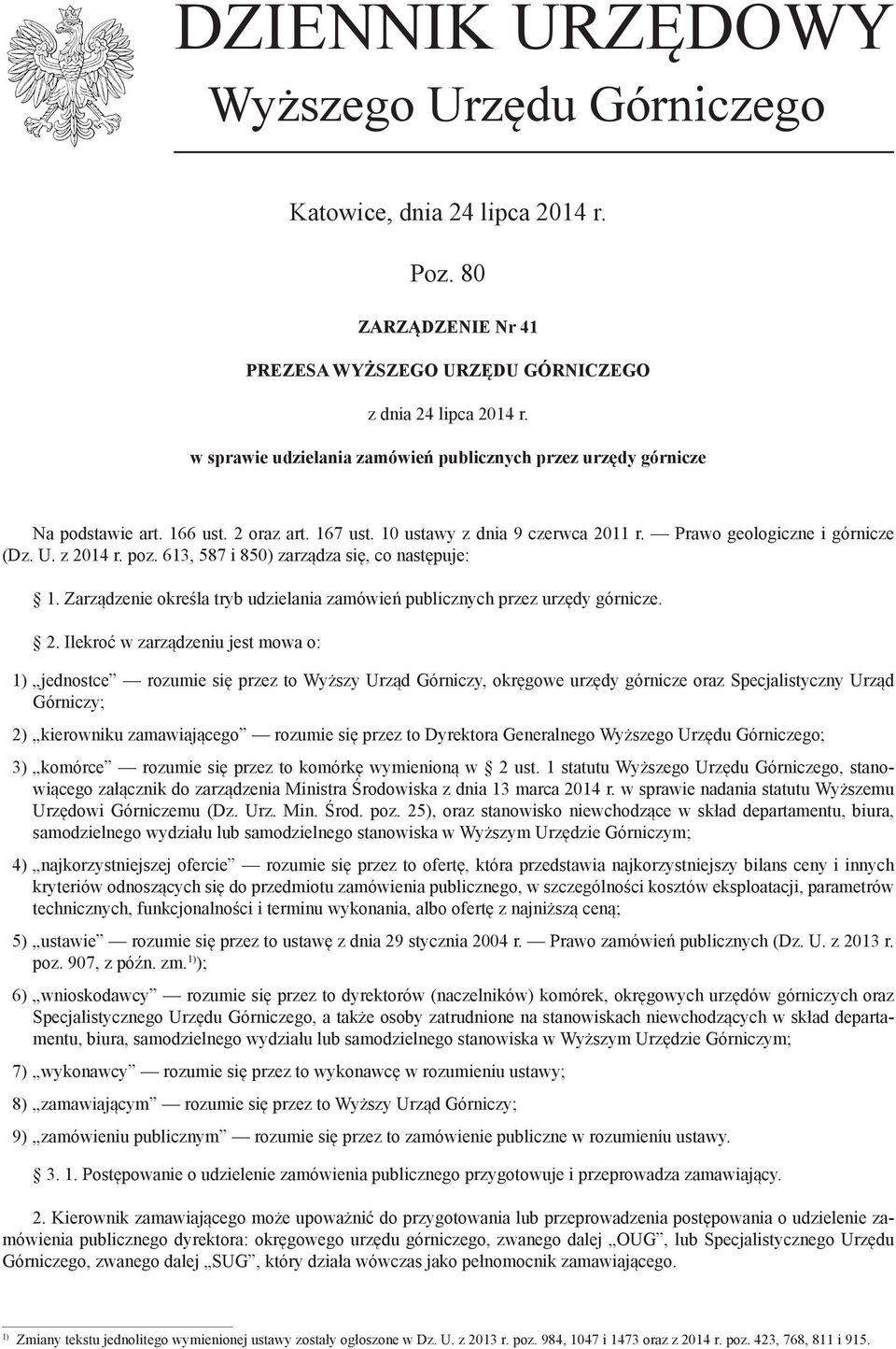 613, 587 i 850) zarządza się, co następuje: 1. Zarządzenie określa tryb udzielania zamówień publicznych przez urzędy górnicze. 2.