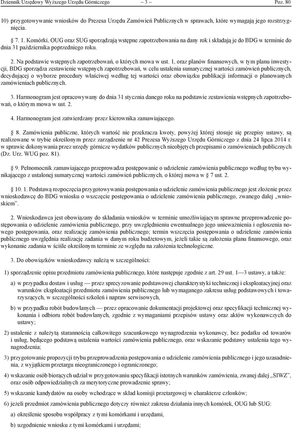 Komórki, OUG oraz SUG sporządzają wstępne zapotrzebowania na dany rok i składają je do BDG w terminie do dnia 31 października poprzedniego roku. 2.