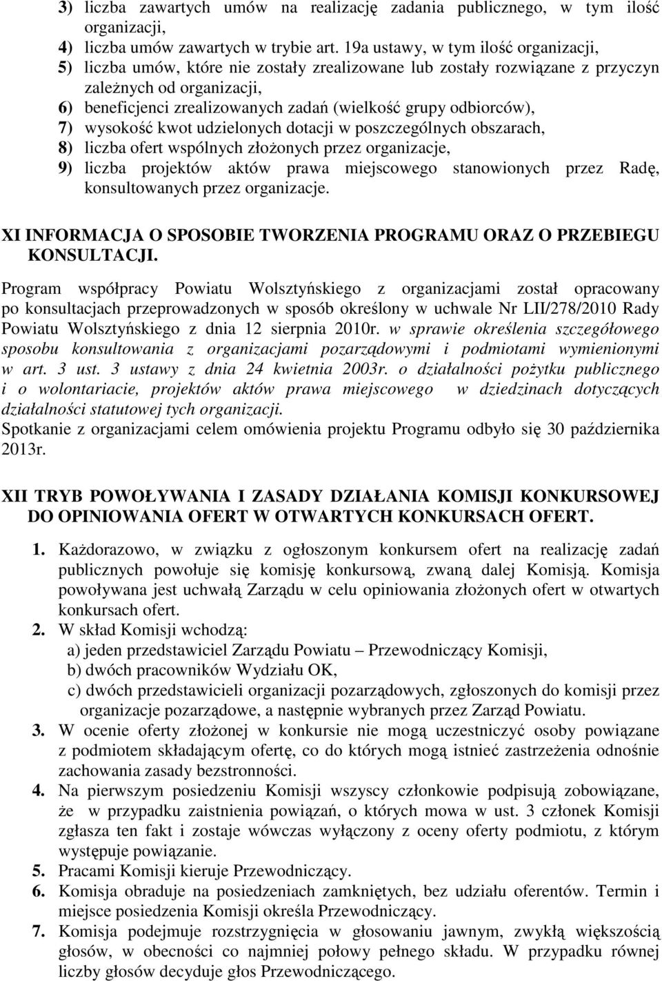 odbiorców), 7) wysokość kwot udzielonych dotacji w poszczególnych obszarach, 8) liczba ofert wspólnych złożonych przez organizacje, 9) liczba projektów aktów prawa miejscowego stanowionych przez