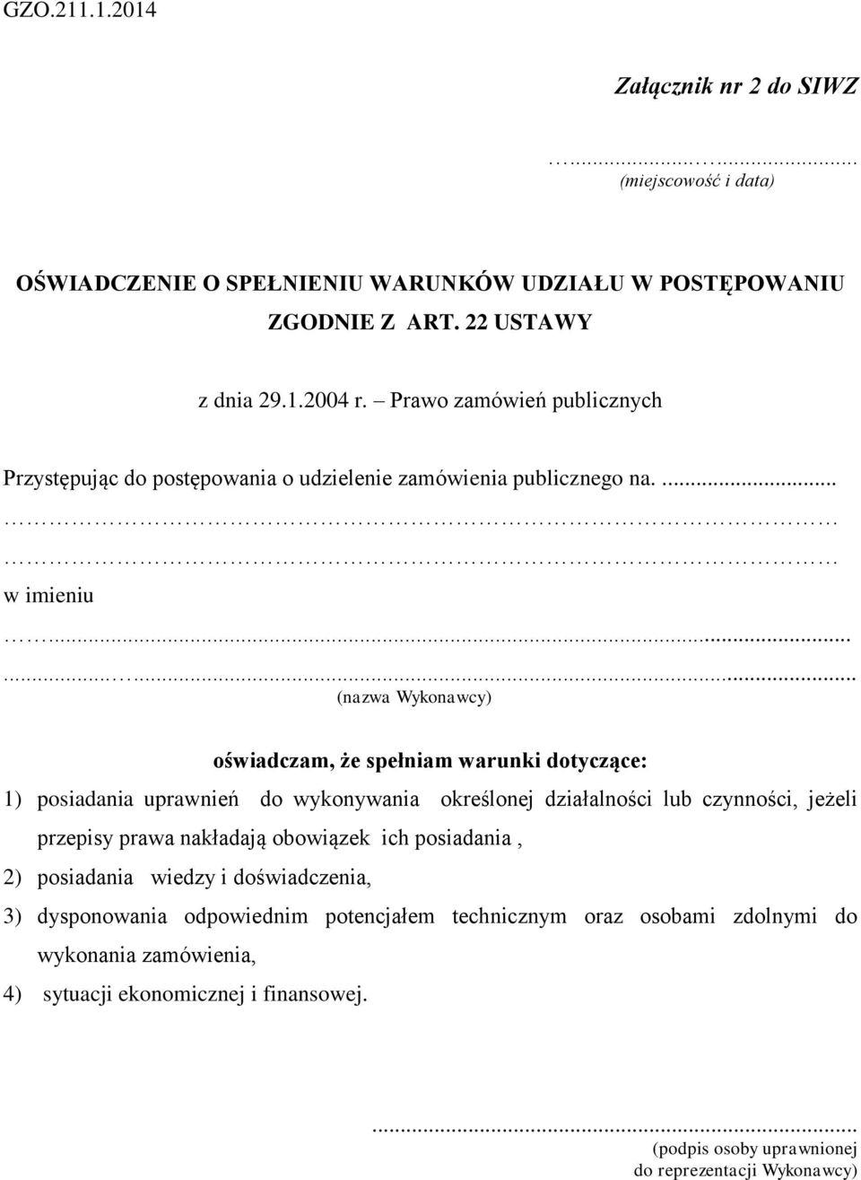 ........ (nazwa Wykonawcy) oświadczam, że spełniam warunki dotyczące: 1) posiadania uprawnień do wykonywania określonej działalności lub czynności, jeżeli przepisy prawa