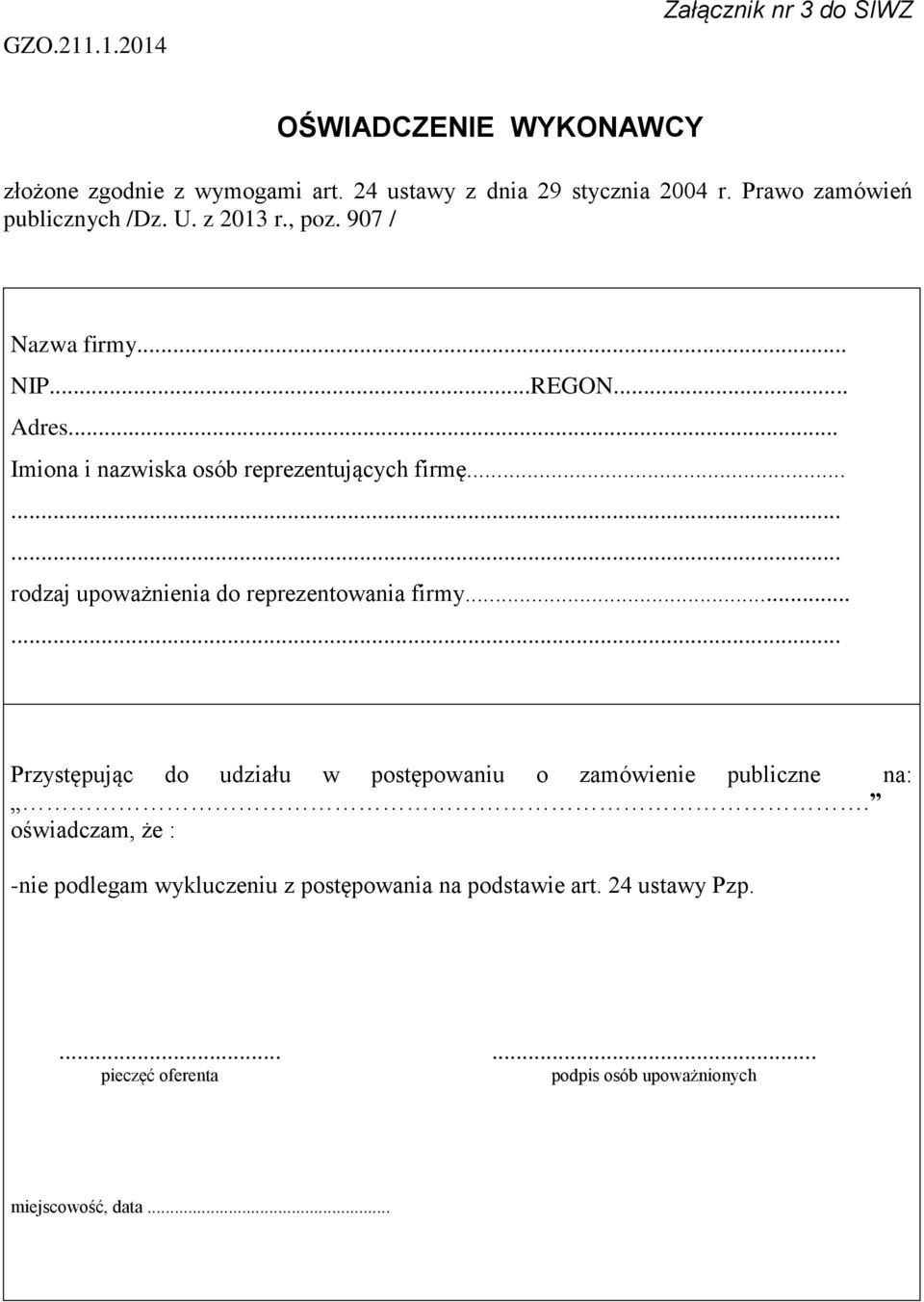 ........ rodzaj upoważnienia do reprezentowania firmy...... Przystępując do udziału w postępowaniu o zamówienie publiczne na:.