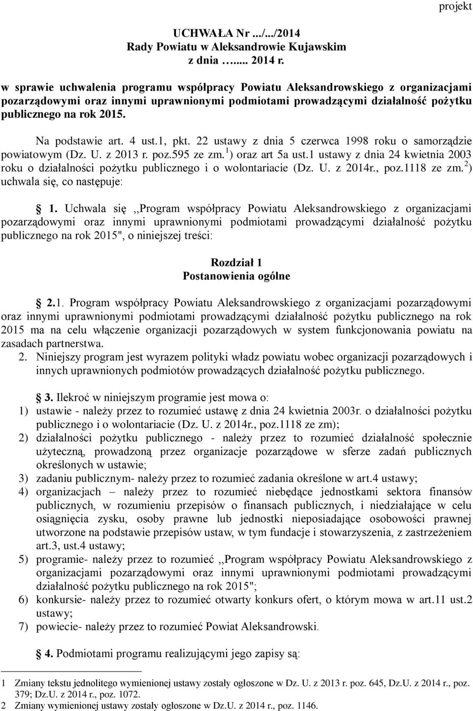 Na podstawie art. 4 ust.1, pkt. 22 ustawy z dnia 5 czerwca 1998 roku o samorządzie powiatowym (Dz. U. z 2013 r. poz.595 ze zm. 1 ) oraz art 5a ust.