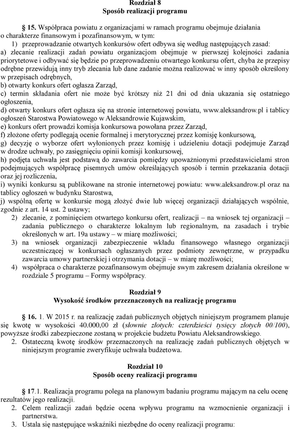 zasad: a) zlecanie realizacji zadań powiatu organizacjom obejmuje w pierwszej kolejności zadania priorytetowe i odbywać się będzie po przeprowadzeniu otwartego konkursu ofert, chyba że przepisy