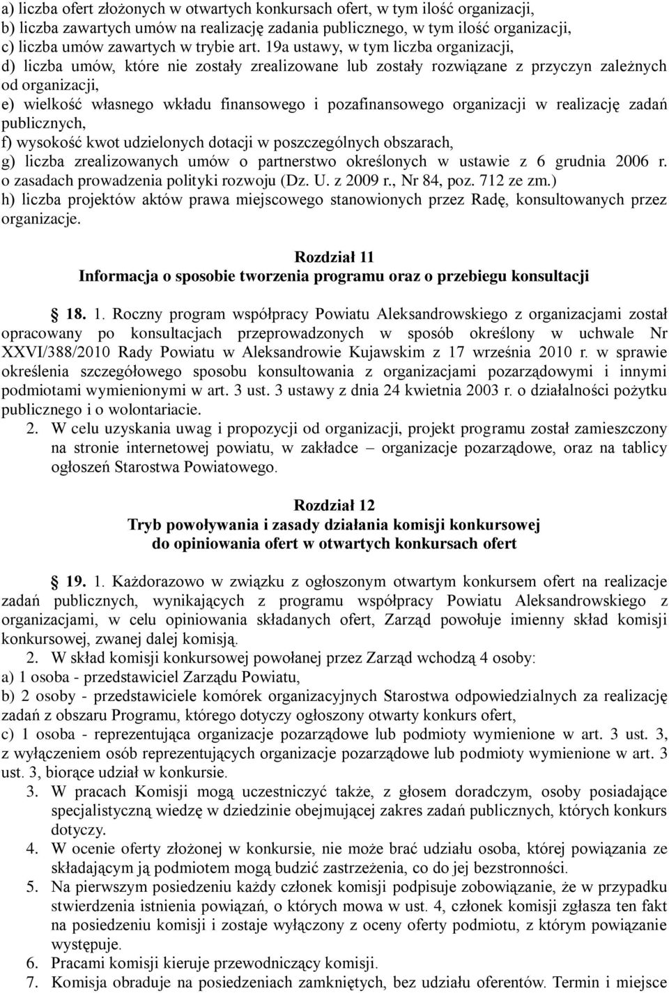 pozafinansowego organizacji w realizację zadań publicznych, f) wysokość kwot udzielonych dotacji w poszczególnych obszarach, g) liczba zrealizowanych umów o partnerstwo określonych w ustawie z 6