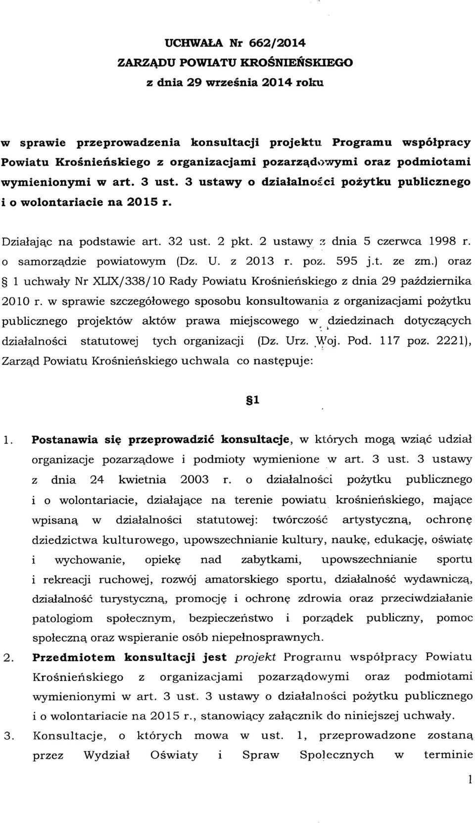 2 ustawy z dnia 5 czerwca 1998 r. o samorządzie powiatowym (Dz. U. z 2013 r. poz. 595 j.t. ze zm.) oraz 1 uchwały Nr XLIX/338/ 10 Rady Powiatu Krośnieńskiego z dnia 29 października 2010 r.