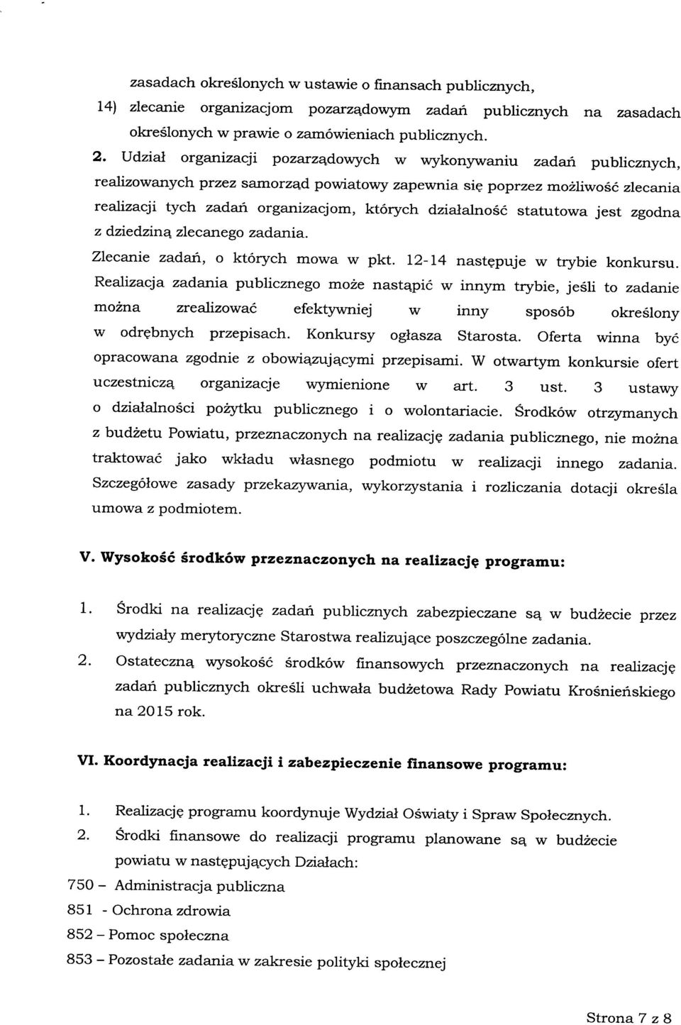 działalność statutowa jest zgodna z dziedziną zlecanego zadania. Zlecanie zadań, o których mowa w pkt. 12-14 następuje w trybie konkursu.