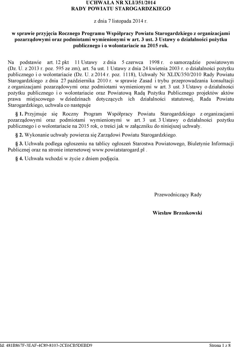 3 Ustawy o działalności pożytku publicznego i o wolontariacie na 2015 rok. Na podstawie art. 12 pkt 11 Ustawy z dnia 5 czerwca 1998 r. o samorządzie powiatowym (Dz. U. z 2013 r. poz. 595 ze zm), art.