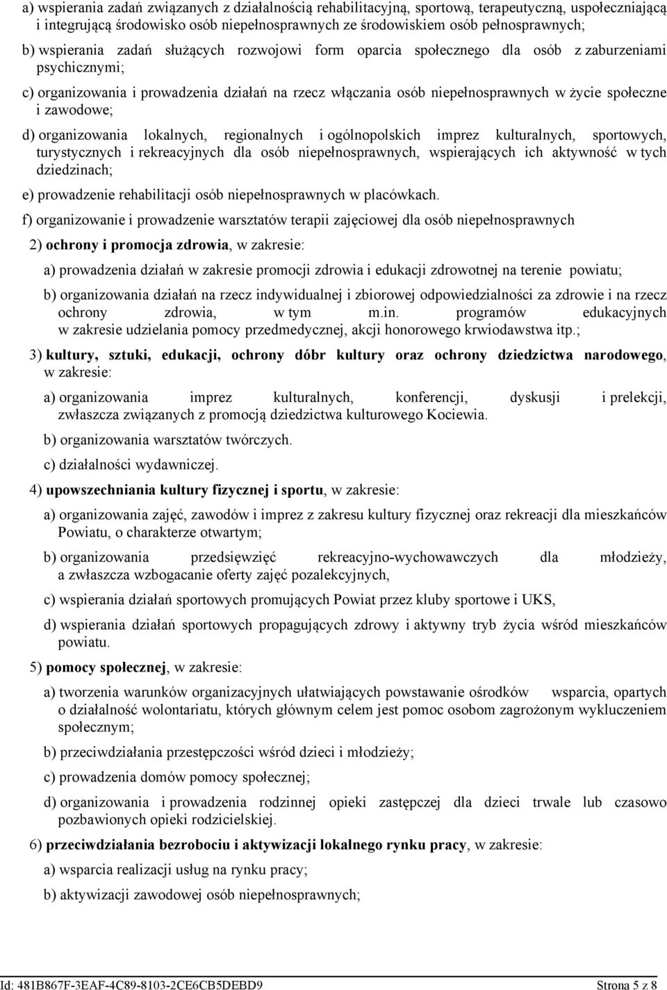 i zawodowe; d) organizowania lokalnych, regionalnych i ogólnopolskich imprez kulturalnych, sportowych, turystycznych i rekreacyjnych dla osób niepełnosprawnych, wspierających ich aktywność w tych