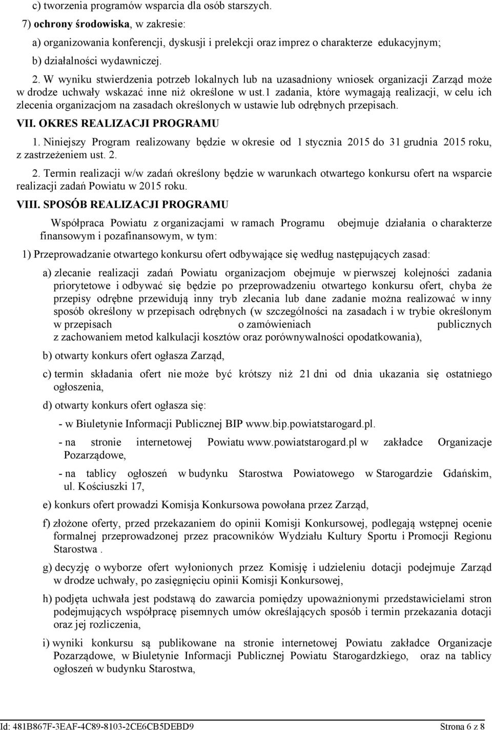 W wyniku stwierdzenia potrzeb lokalnych lub na uzasadniony wniosek organizacji Zarząd może w drodze uchwały wskazać inne niż określone w ust.