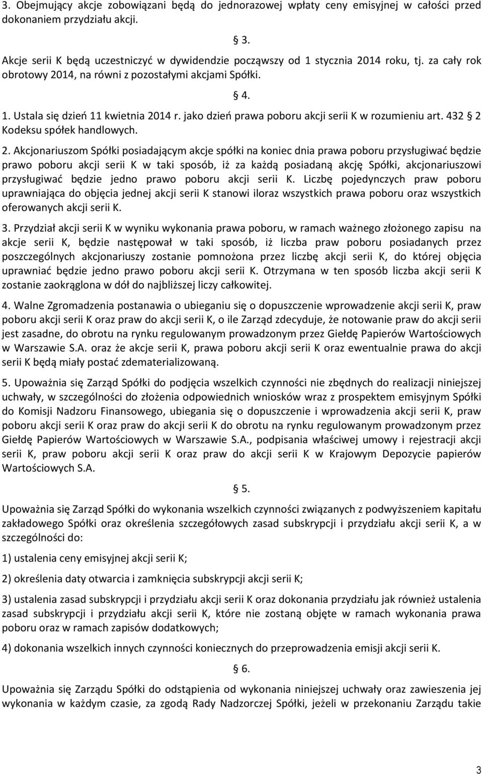 jako dzień prawa poboru akcji serii K w rozumieniu art. 432 Kodeksu spółek handlowych. 2.