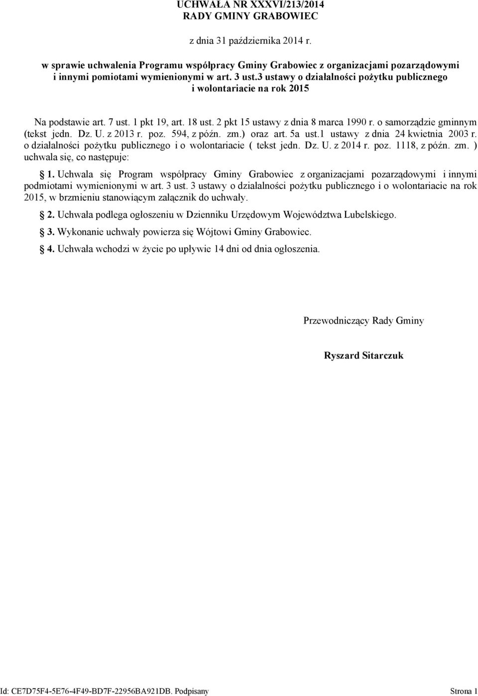 3 ustawy o działalności pożytku publicznego i wolontariacie na rok 2015 Na podstawie art. 7 ust. 1 pkt 19, art. 18 ust. 2 pkt 15 ustawy z dnia 8 marca 1990 r. o samorządzie gminnym (tekst jedn. Dz. U.