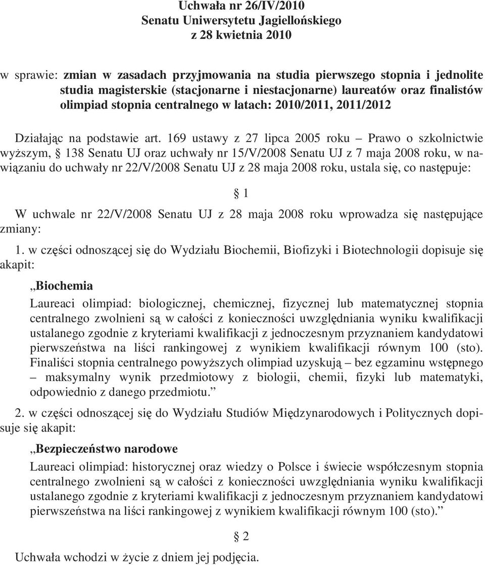 169 utawy z 27 lipca 2005 roku Prawo o zkolnictwie wyŝzym, 138 Senatu UJ oraz uchwały nr 15/V/2008 Senatu UJ z 7 maja 2008 roku, w nawiązaniu do uchwały nr 22/V/2008 Senatu UJ z 28 maja 2008 roku,