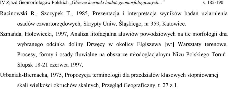 Szmańda, Hołowiecki, 1997, Analiza litofacjalna aluwiów powodziowych na tle morfologii dna wybranego odcinka doliny Drwęcy w okolicy Elgiszewa [w:]
