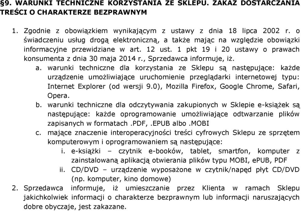 , Sprzedawca informuje, iż. a. warunki techniczne dla korzystania ze Sklepu są następujące: każde urządzenie umożliwiające uruchomienie przeglądarki internetowej typu: Internet Explorer (od wersji 9.