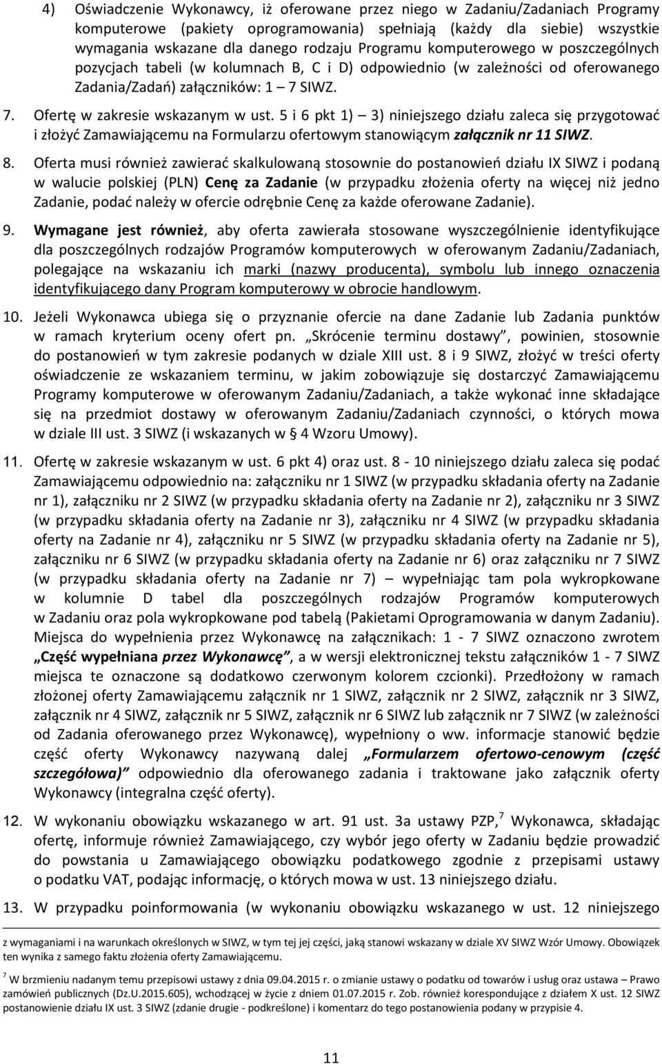 5 i 6 pkt 1) 3) niniejszego działu zaleca się przygotować i złożyć Zamawiającemu na Formularzu ofertowym stanowiącym załącznik nr 11 SIWZ. 8.