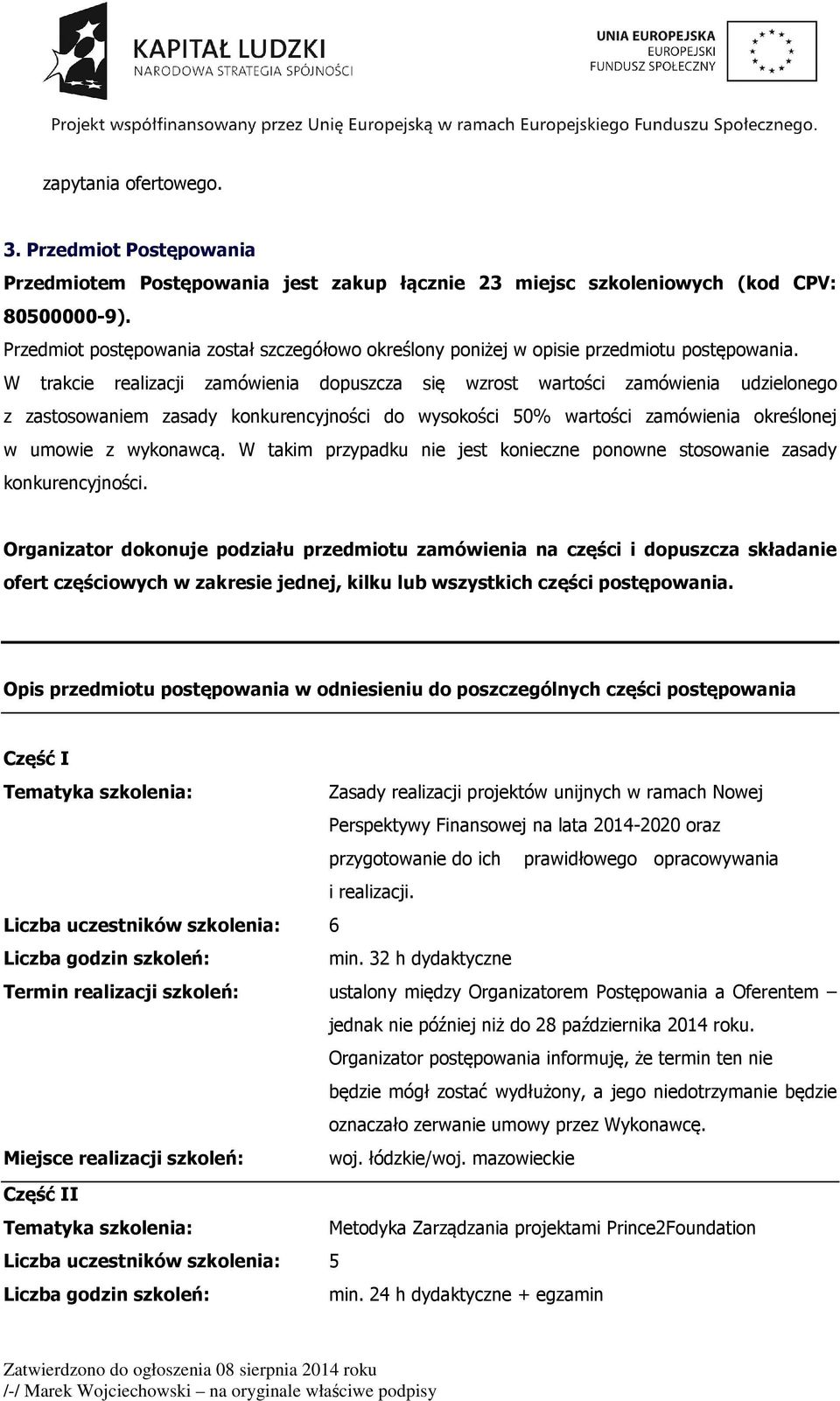 W trakcie realizacji zamówienia dopuszcza się wzrost wartości zamówienia udzielonego z zastosowaniem zasady konkurencyjności do wysokości 50% wartości zamówienia określonej w umowie z wykonawcą.