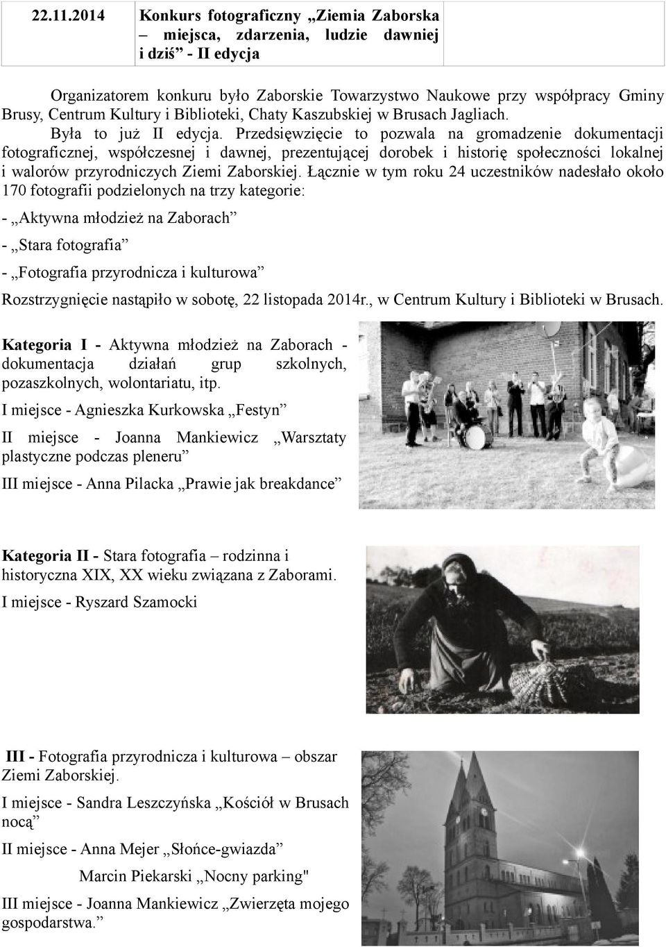 i Biblioteki, Chaty Kaszubskiej w Brusach Jagliach. Była to już II edycja.