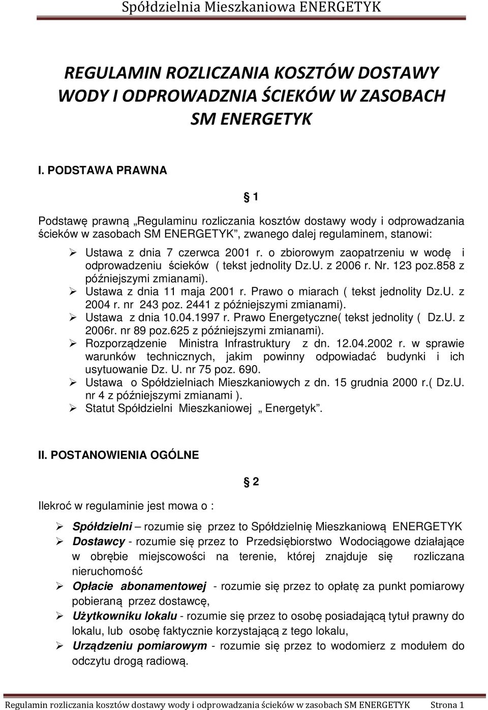 o zbiorowym zaopatrzeniu w wodę i odprowadzeniu ścieków ( tekst jednolity Dz.U. z 2006 r. Nr. 123 poz.858 z późniejszymi zmianami). Ustawa z dnia 11 maja 2001 r. Prawo o miarach ( tekst jednolity Dz.