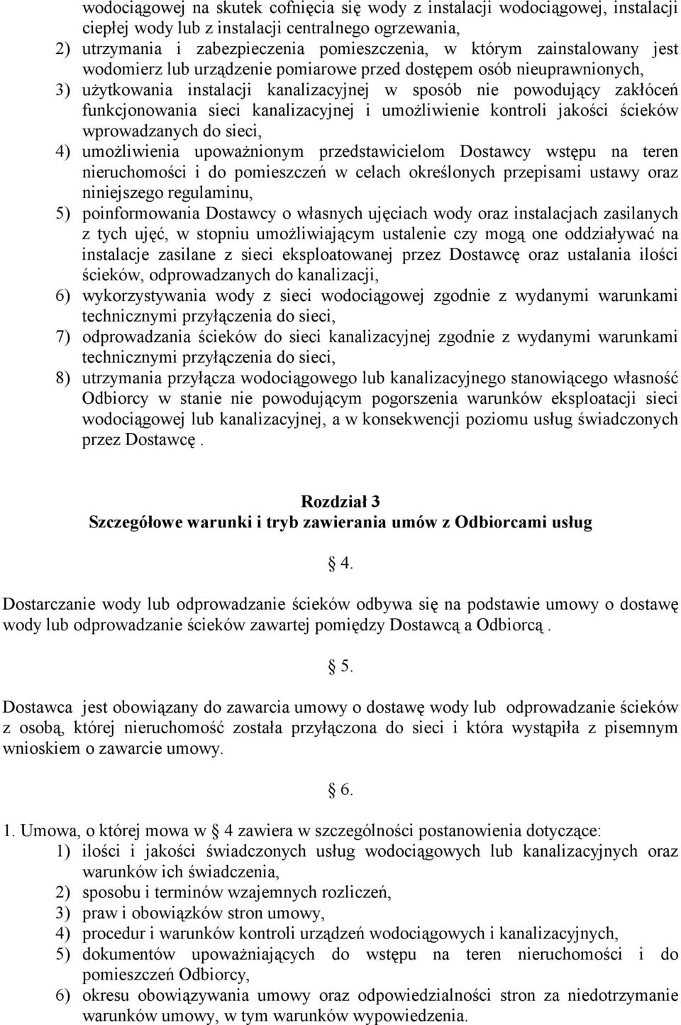 kanalizacyjnej i umożliwienie kontroli jakości ścieków wprowadzanych do sieci, 4) umożliwienia upoważnionym przedstawicielom Dostawcy wstępu na teren nieruchomości i do pomieszczeń w celach