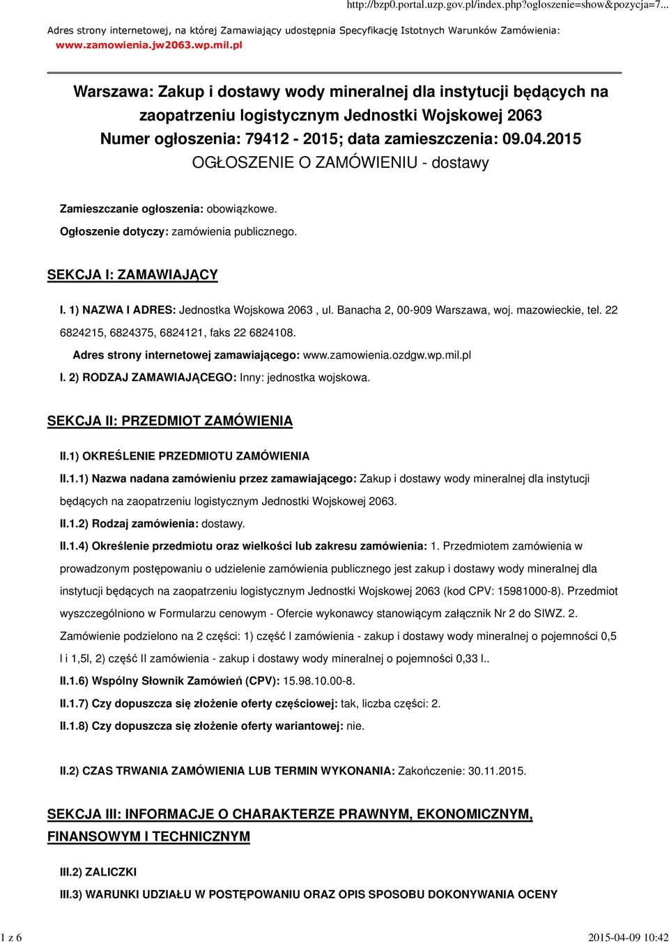 2015 OGŁOSZENIE O ZAMÓWIENIU - dostawy Zamieszczanie ogłoszenia: obowiązkowe. Ogłoszenie dotyczy: zamówienia publicznego. SEKCJA I: ZAMAWIAJĄCY I. 1) NAZWA I ADRES: Jednostka Wojskowa 2063, ul.