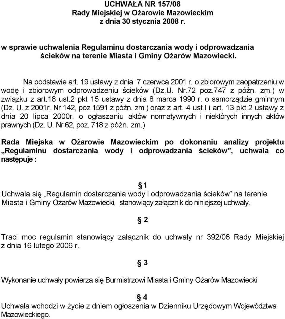 o zbiorowym zaopatrzeniu w wodę i zbiorowym odprowadzeniu ścieków (Dz.U. Nr.72 poz.747 z późn. zm.) w związku z art.18 ust.2 pkt 15 ustawy z dnia 8 marca 1990 r. o samorządzie gminnym (Dz. U. z 2001r.
