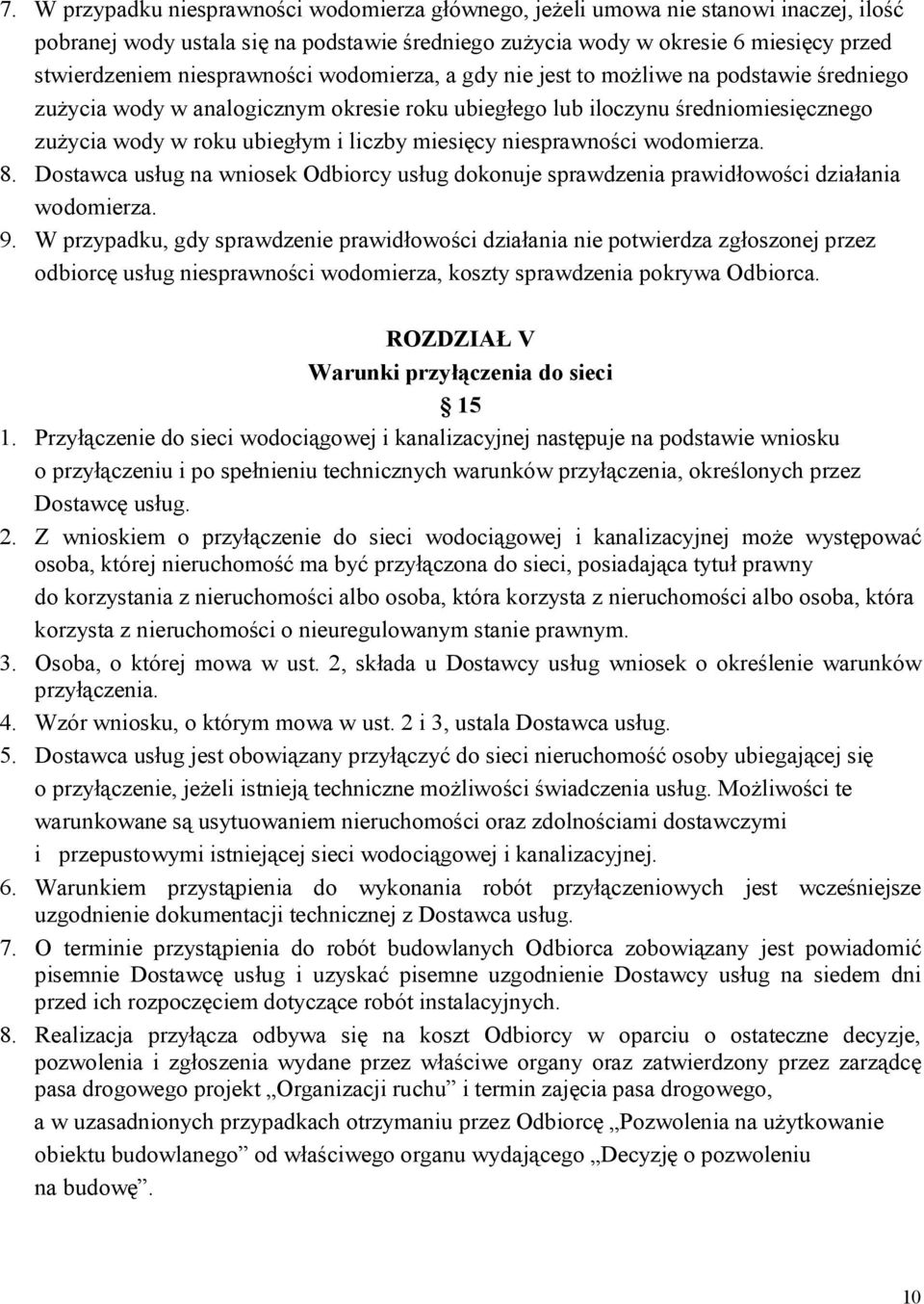 miesięcy niesprawności wodomierza. 8. Dostawca usług na wniosek Odbiorcy usług dokonuje sprawdzenia prawidłowości działania wodomierza. 9.