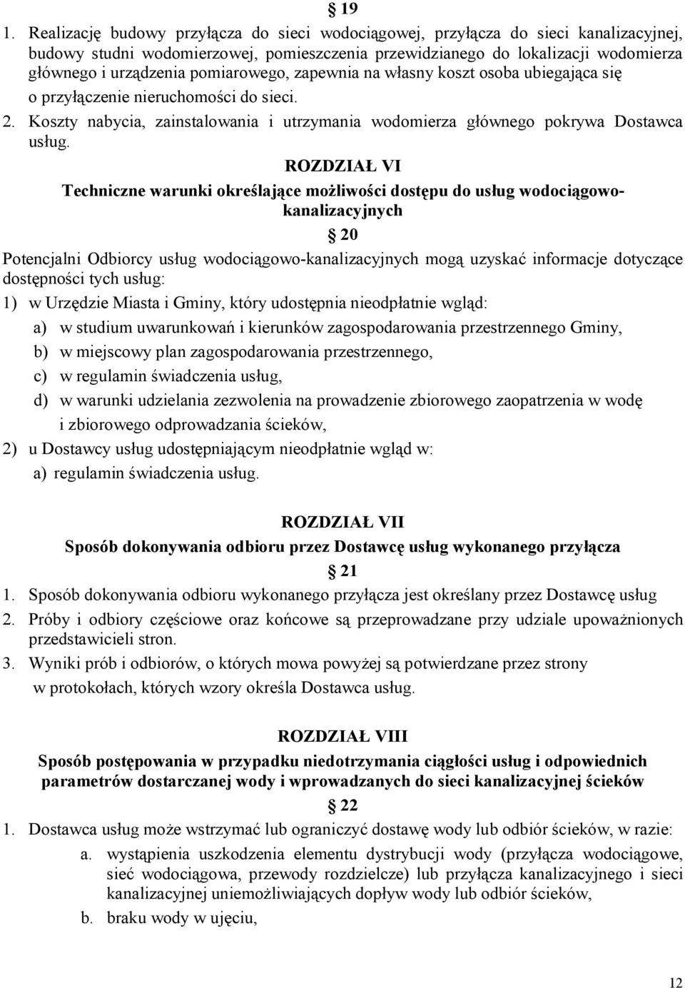 ROZDZIAŁ VI Techniczne warunki określające możliwości dostępu do usług wodociągowokanalizacyjnych 20 Potencjalni Odbiorcy usług wodociągowo-kanalizacyjnych mogą uzyskać informacje dotyczące