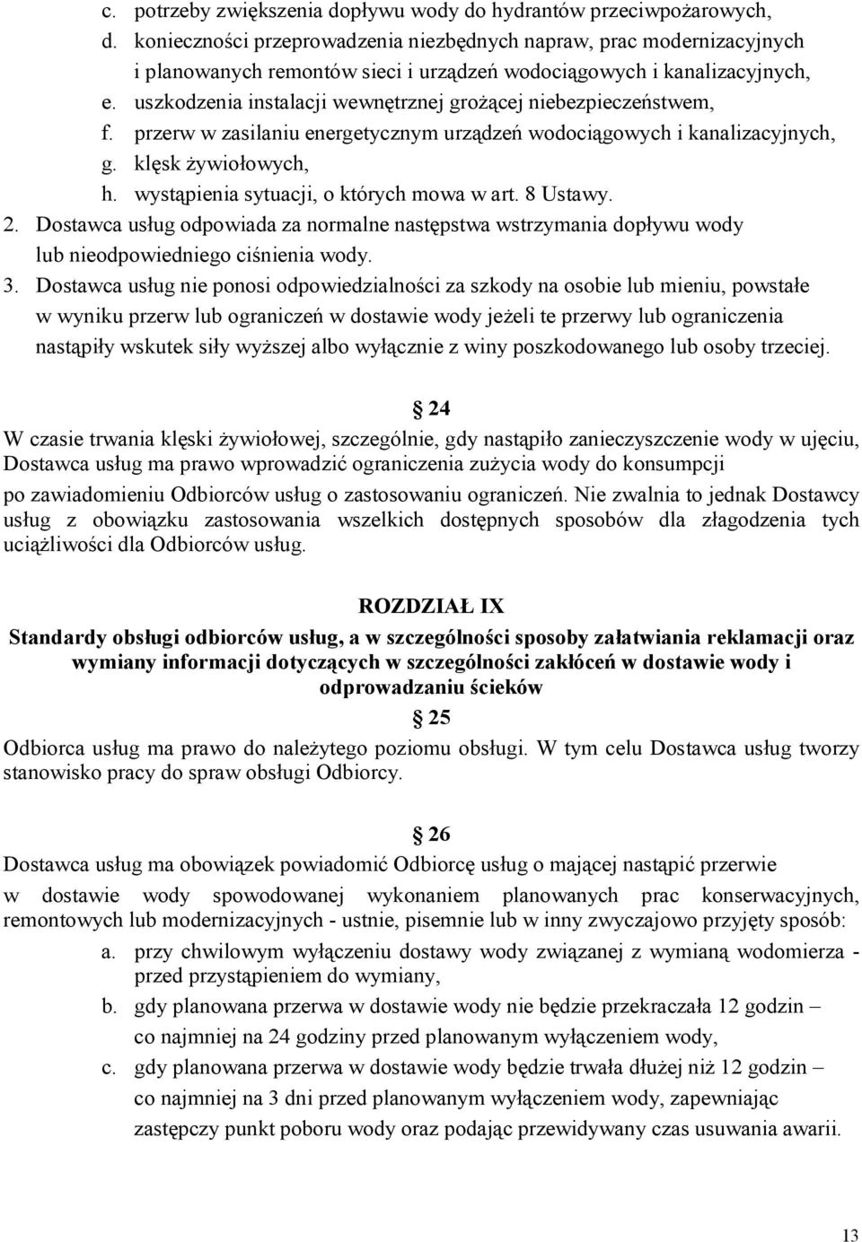 uszkodzenia instalacji wewnętrznej grożącej niebezpieczeństwem, f. przerw w zasilaniu energetycznym urządzeń wodociągowych i kanalizacyjnych, g. klęsk żywiołowych, h.