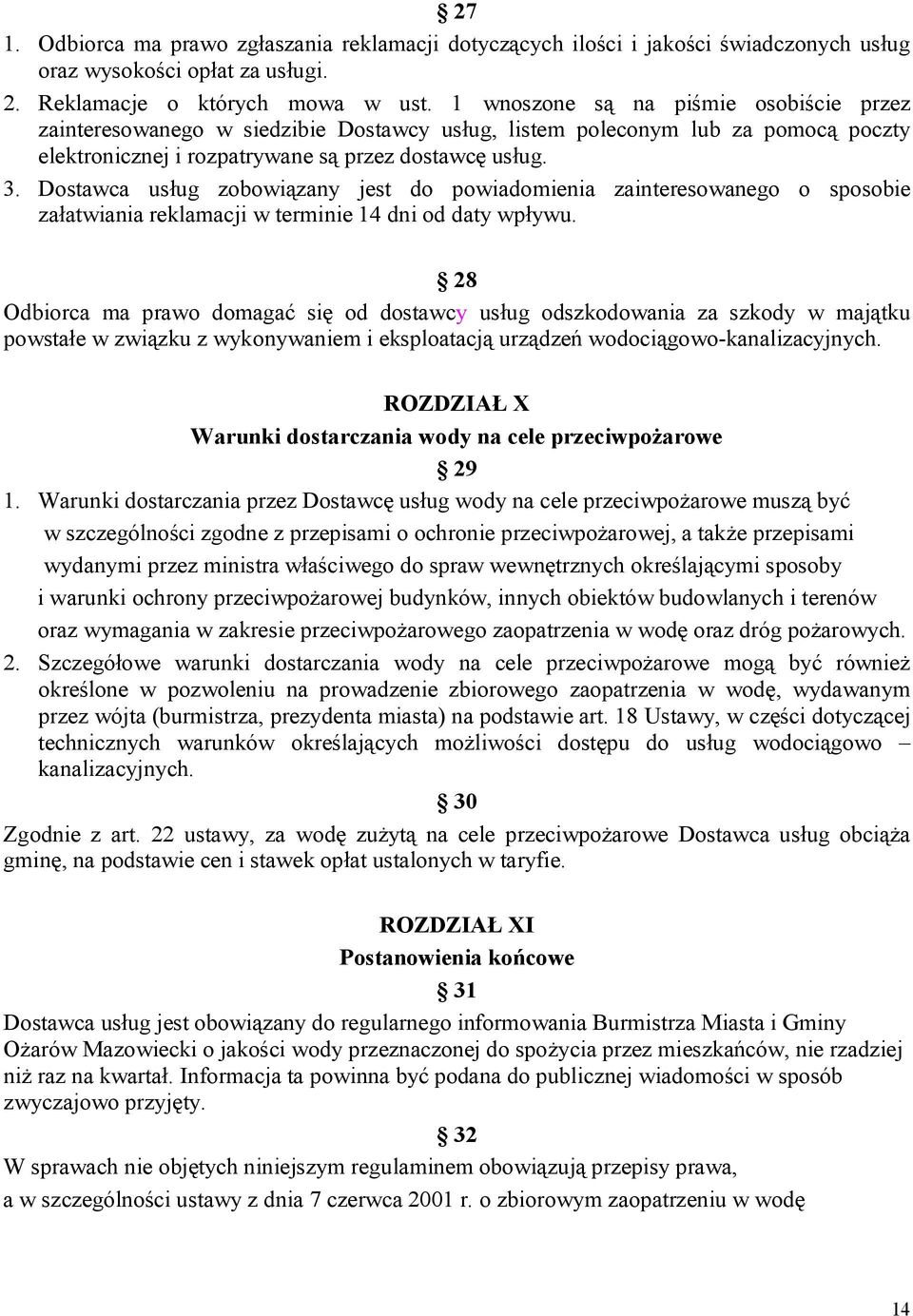 Dostawca usług zobowiązany jest do powiadomienia zainteresowanego o sposobie załatwiania reklamacji w terminie 14 dni od daty wpływu.