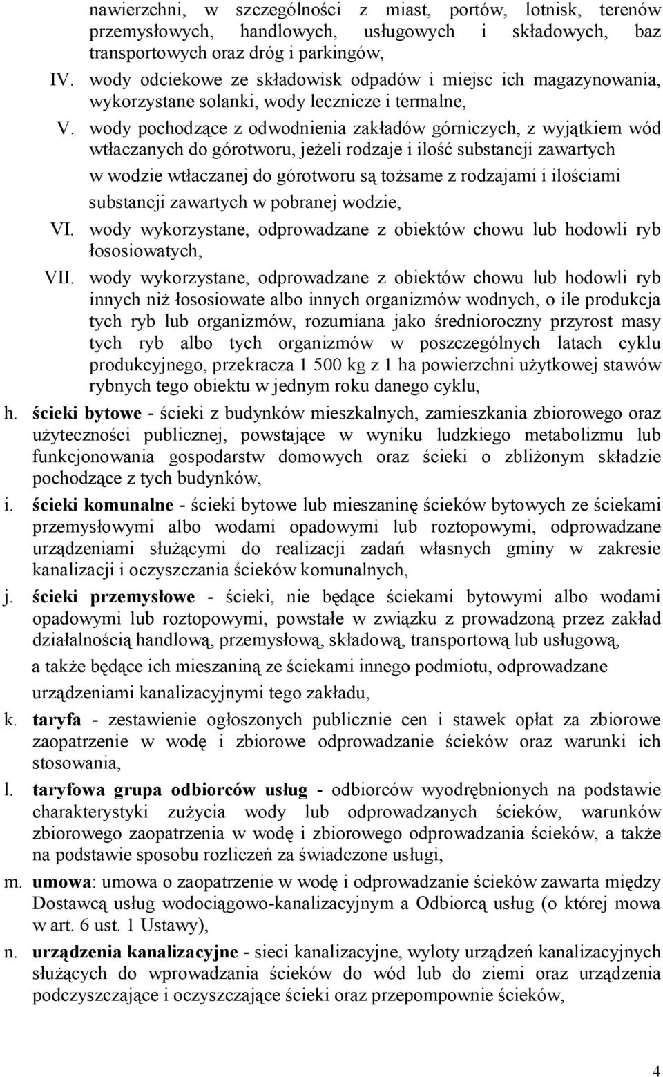 wody pochodzące z odwodnienia zakładów górniczych, z wyjątkiem wód wtłaczanych do górotworu, jeżeli rodzaje i ilość substancji zawartych w wodzie wtłaczanej do górotworu są tożsame z rodzajami i