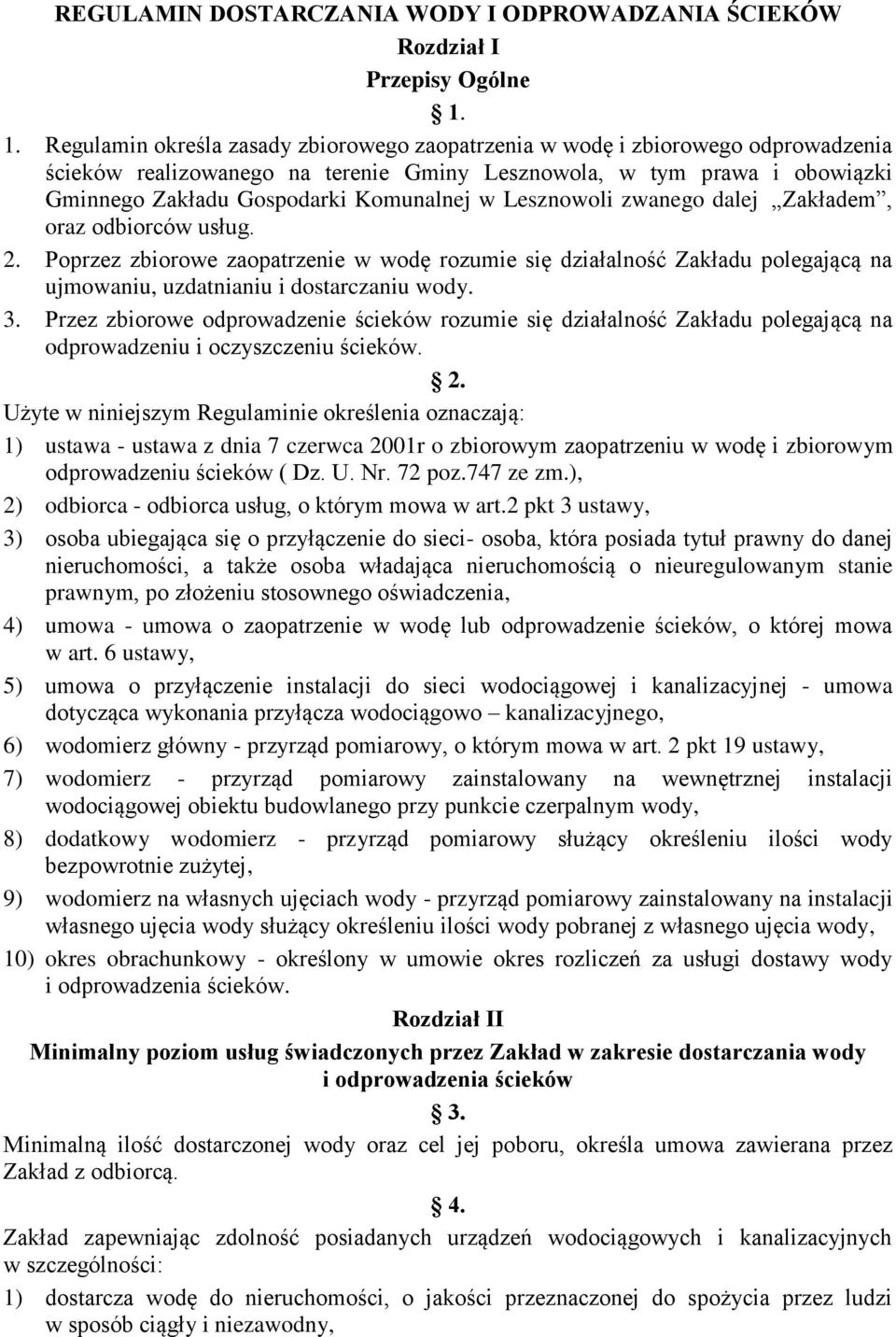 w Lesznowoli zwanego dalej Zakładem, oraz odbiorców usług. 2. Poprzez zbiorowe zaopatrzenie w wodę rozumie się działalność Zakładu polegającą na ujmowaniu, uzdatnianiu i dostarczaniu wody. 3.
