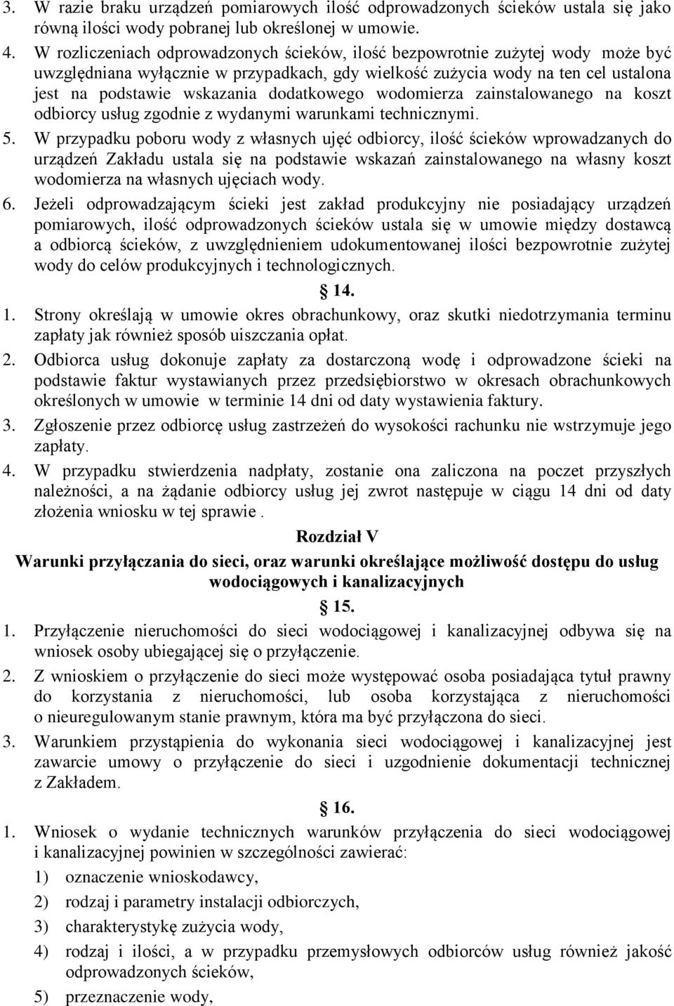 dodatkowego wodomierza zainstalowanego na koszt odbiorcy usług zgodnie z wydanymi warunkami technicznymi. 5.