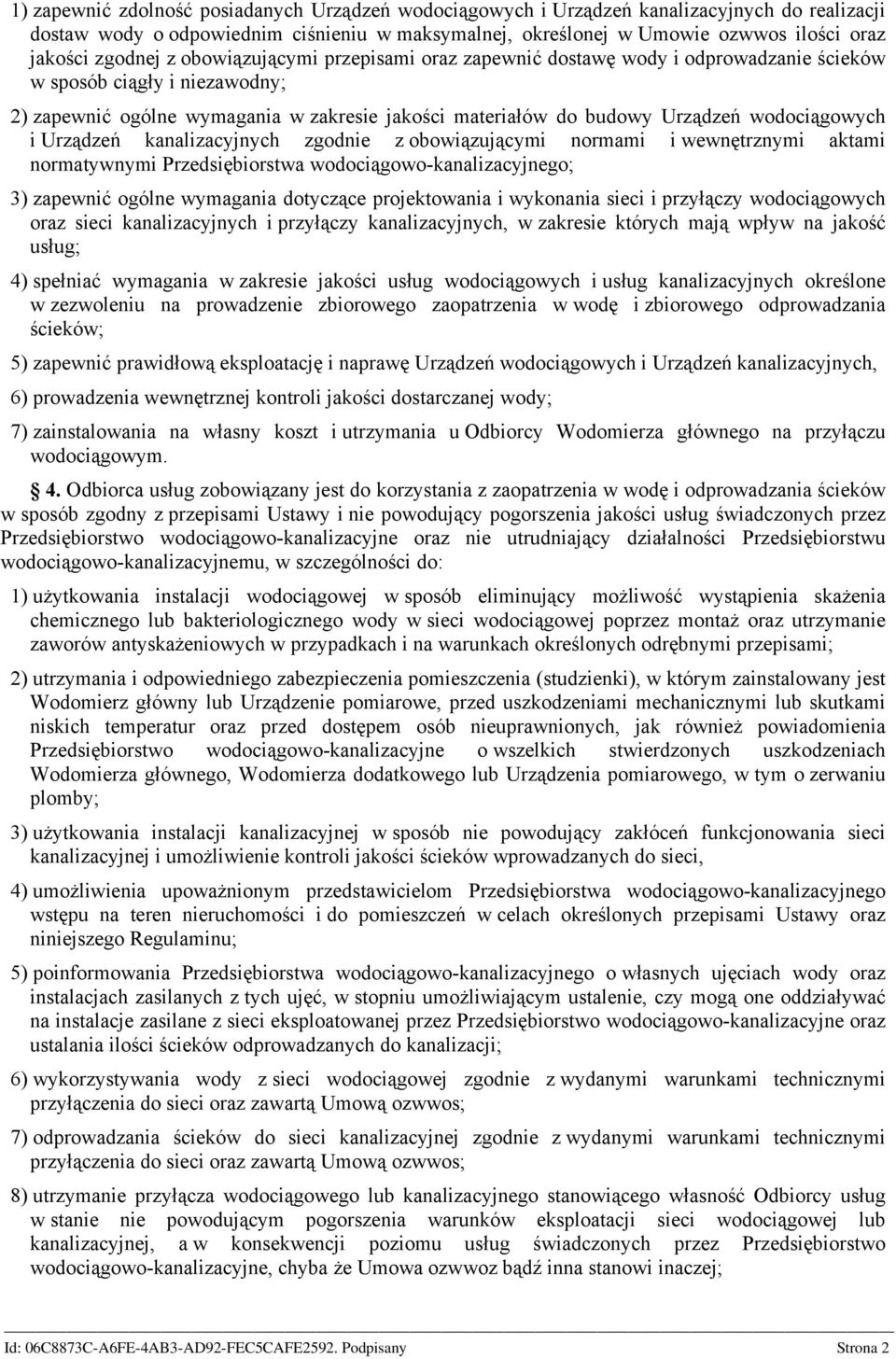 wodociągowych i Urządzeń kanalizacyjnych zgodnie z obowiązującymi normami i wewnętrznymi aktami normatywnymi Przedsiębiorstwa wodociągowo-kanalizacyjnego; 3) zapewnić ogólne wymagania dotyczące