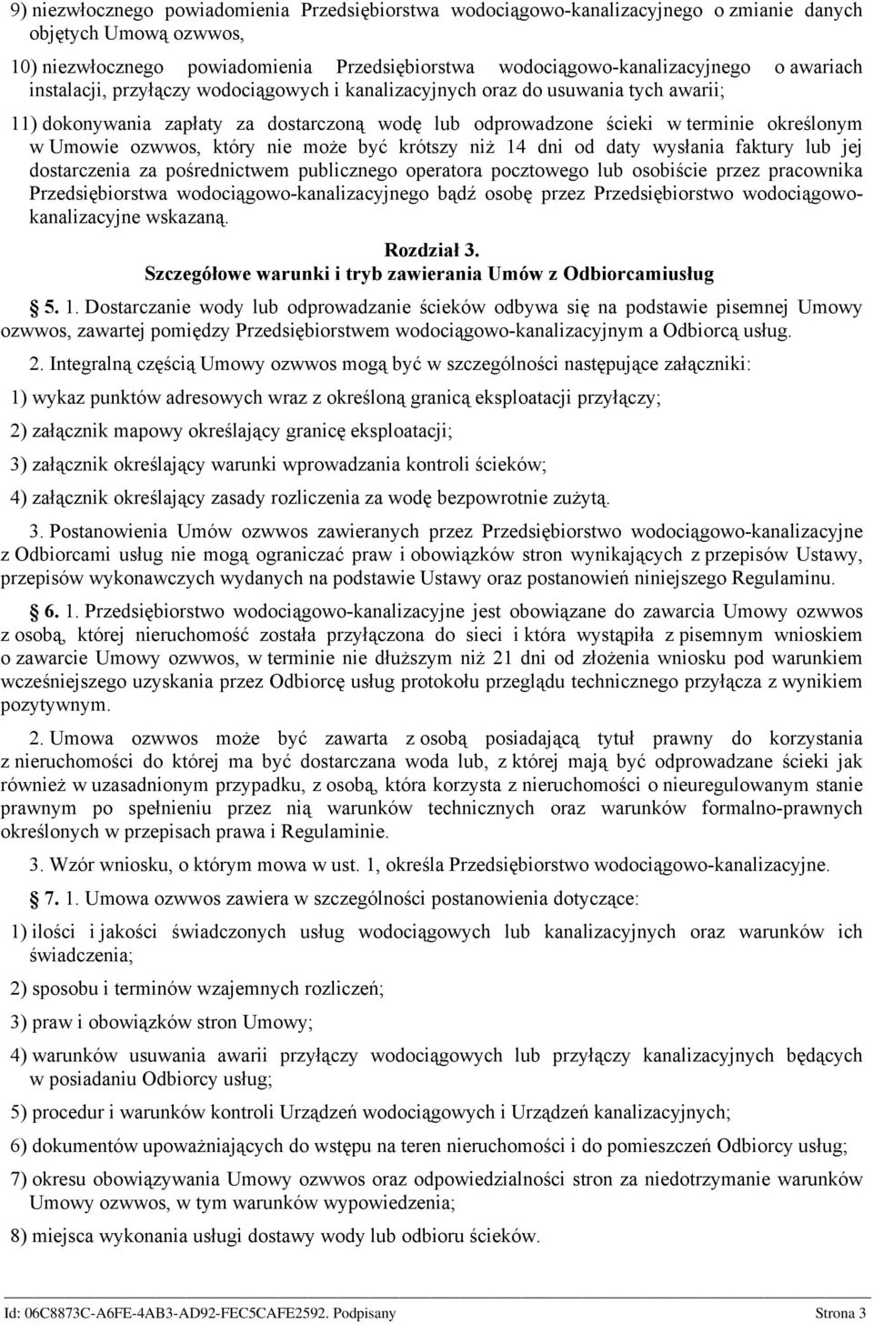 który nie może być krótszy niż 14 dni od daty wysłania faktury lub jej dostarczenia za pośrednictwem publicznego operatora pocztowego lub osobiście przez pracownika Przedsiębiorstwa