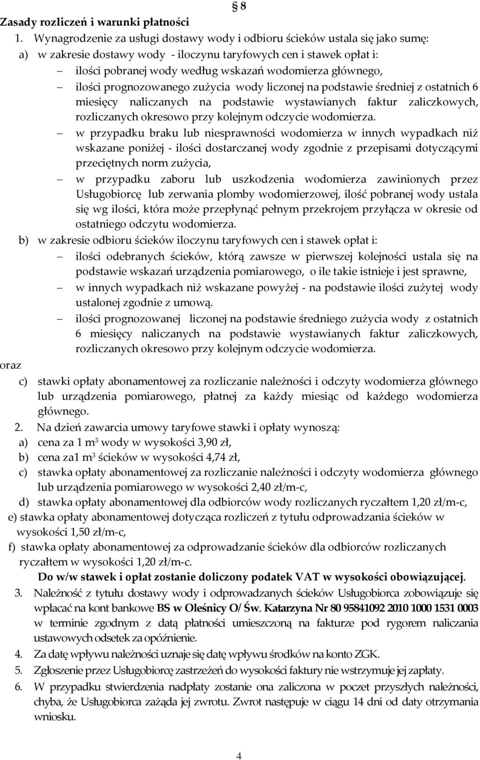 głównego, 8 ilości prognozowanego zużycia wody liczonej na podstawie średniej z ostatnich 6 miesięcy naliczanych na podstawie wystawianych faktur zaliczkowych, rozliczanych okresowo przy kolejnym