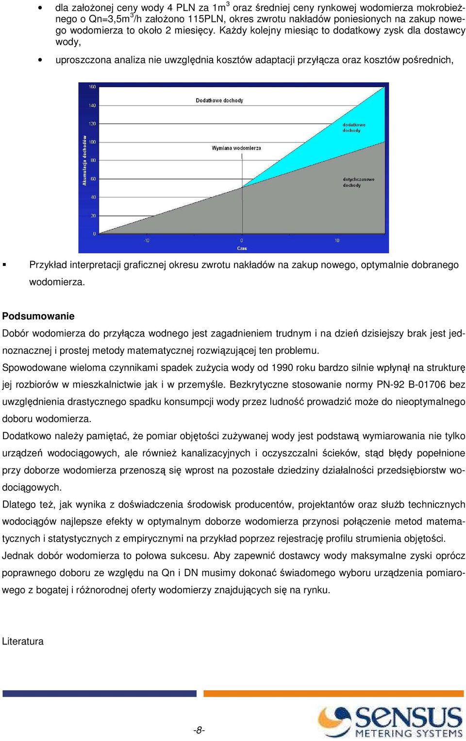 KaŜdy kolejny miesiąc to dodatkowy zysk dla dostawcy wody, uproszczona analiza nie uwzględnia kosztów adaptacji przyłącza oraz kosztów pośrednich, Przykład interpretacji graficznej okresu zwrotu