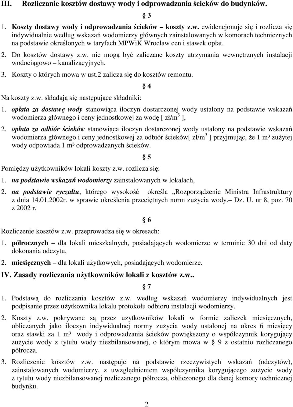 2. Do kosztów dostawy z.w. nie mogą być zaliczane koszty utrzymania wewnętrznych instalacji wodociągowo kanalizacyjnych. 3. Koszty o których mowa w ust.2 zalicza się do kosztów remontu. Na koszty z.w. składają się następujące składniki: 4 1.