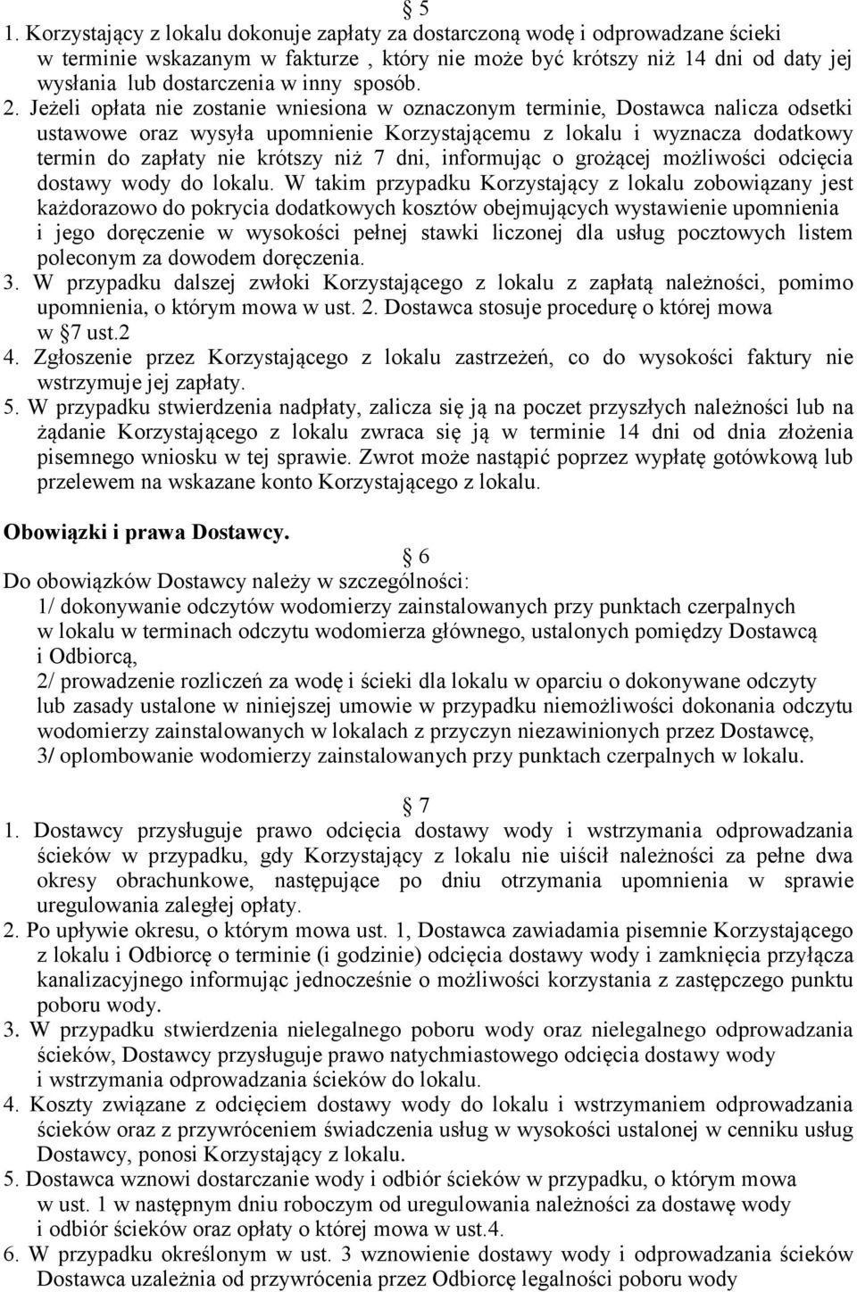 Jeżeli opłata nie zostanie wniesiona w oznaczonym terminie, Dostawca nalicza odsetki ustawowe oraz wysyła upomnienie Korzystającemu z lokalu i wyznacza dodatkowy termin do zapłaty nie krótszy niż 7