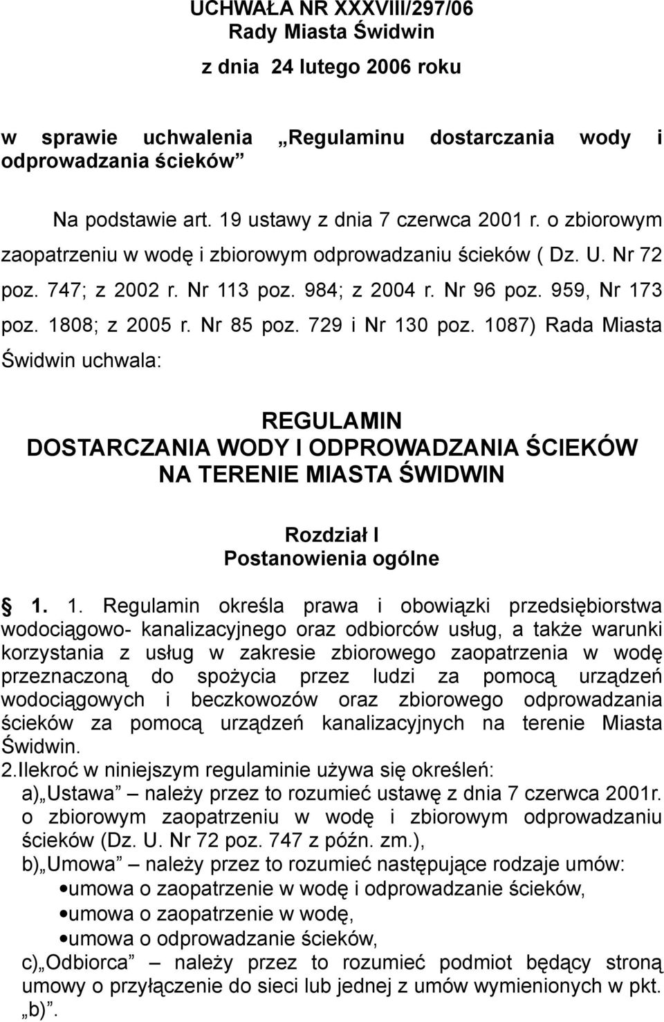 1087) Rada Miasta Świdwin uchwala: REGULAMIN DOSTARCZANIA WODY I ODPROWADZANIA ŚCIEKÓW NA TERENIE MIASTA ŚWIDWIN Rozdział I Postanowienia ogólne 1.