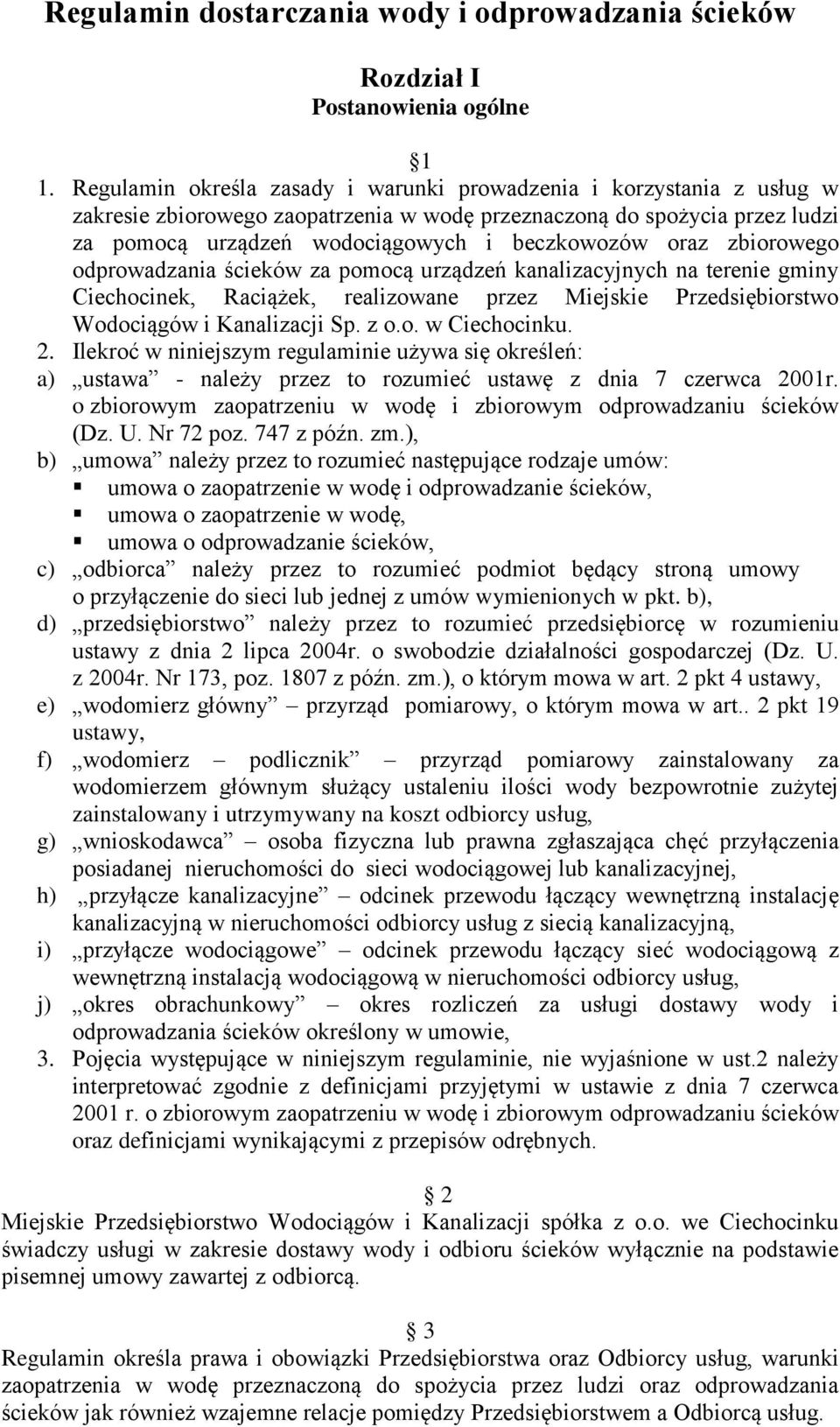 zbiorowego odprowadzania ścieków za pomocą urządzeń kanalizacyjnych na terenie gminy Ciechocinek, Raciążek, realizowane przez Miejskie Przedsiębiorstwo Wodociągów i Kanalizacji Sp. z o.o. w Ciechocinku.