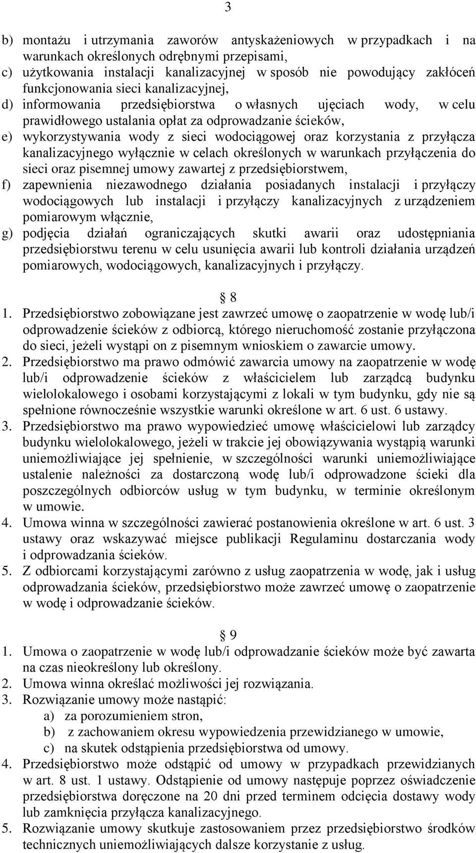 wodociągowej oraz korzystania z przyłącza kanalizacyjnego wyłącznie w celach określonych w warunkach przyłączenia do sieci oraz pisemnej umowy zawartej z przedsiębiorstwem, f) zapewnienia