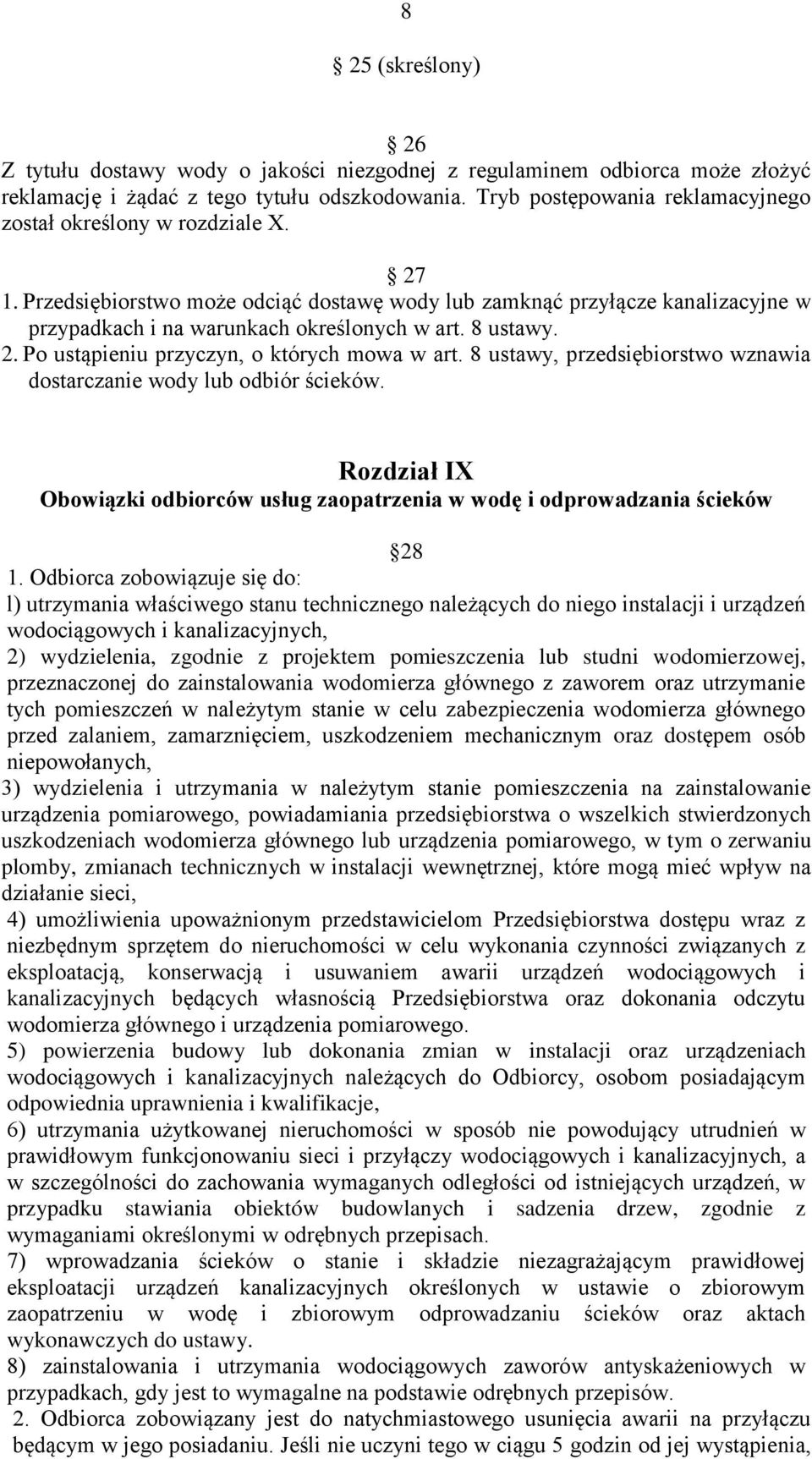 8 ustawy. 2. Po ustąpieniu przyczyn, o których mowa w art. 8 ustawy, przedsiębiorstwo wznawia dostarczanie wody lub odbiór ścieków.