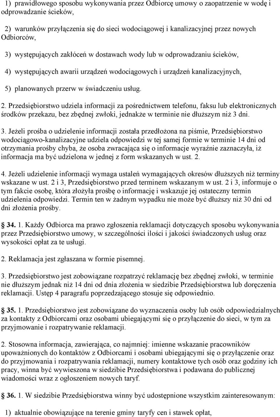 Przedsiębiorstwo udziela informacji za pośrednictwem telefonu, faksu lub elektronicznych środków przekazu, bez zbędnej zwłoki, jednakże w terminie nie dłuższym niż 3 