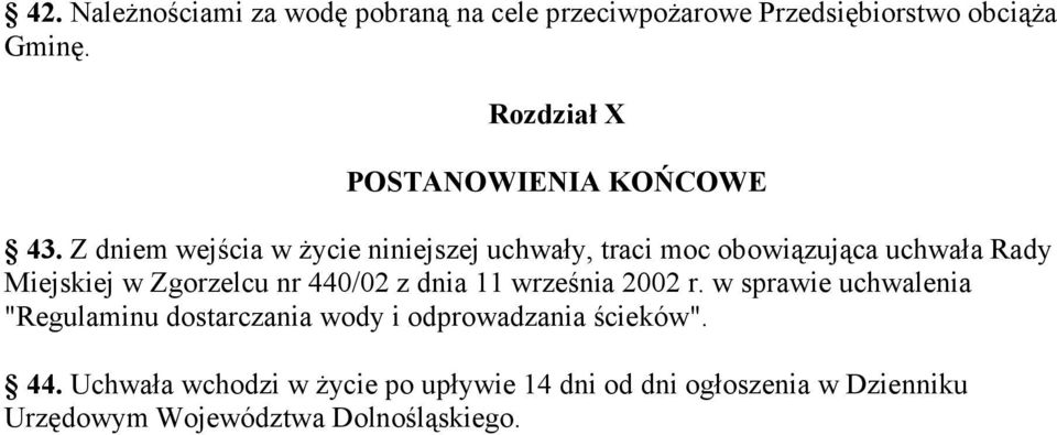 Z dniem wejścia w życie niniejszej uchwały, traci moc obowiązująca uchwała Rady Miejskiej w Zgorzelcu nr 440/02 z