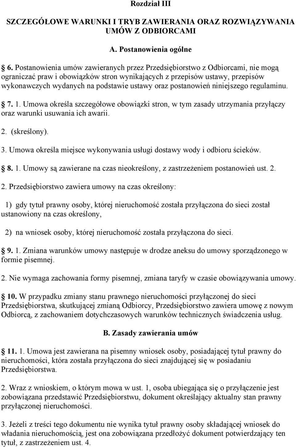 oraz postanowień niniejszego regulaminu. 7. 1. Umowa określa szczegółowe obowiązki stron, w tym zasady utrzymania przyłączy oraz warunki usuwania ich awarii. 2. (skreślony). 3.